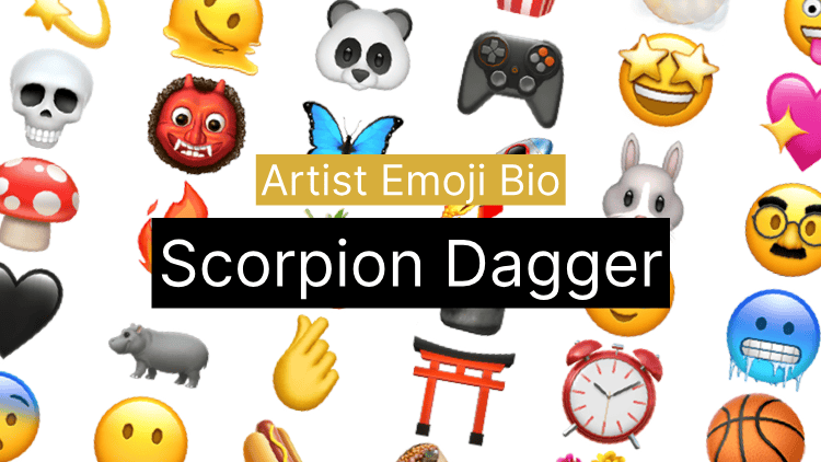 Artist Emoji Bio: Scorpion Dagger 🛀🏼💭🦂
